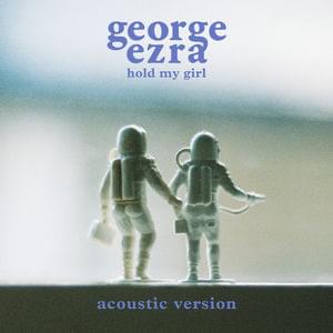 Hold My Girl (Acoustic) - George Ezra