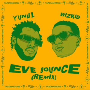 Eve Bounce Remix - Yung L (Ft. Wizkid)