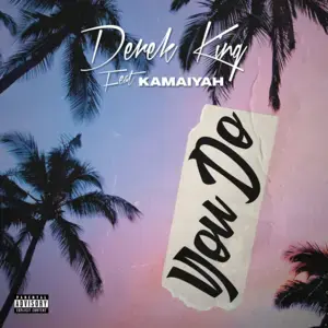 You Do - Derek King (Ft. Kamaiyah)