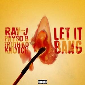 Let It Bang - Ray J, Payso B, Truth KO & Knotch (Ft. Jackie Long)