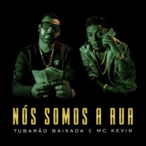 Nós Somos a Rua - Tubarão Baixada (Ft. MC Kevin)