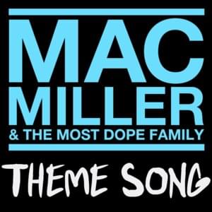 Mac Miller & The Most Dope Family Theme Song - Mac Miller