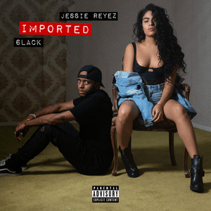 IMPORTED - Jessie Reyez & 6LACK