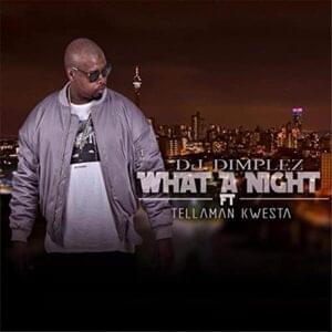 What A Night (feat. Kwesta & Tellaman) - Dj Dimplez (Ft. Kwesta & Tellaman)