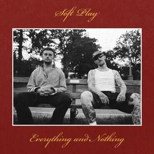 Everything And Nothing - SOFT PLAY