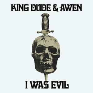 I Was Evil - King Dude (Ft. AWEN (band))