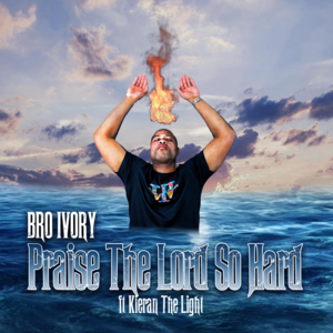 Praise The Lord So Hard - Bro Ivory (Ft. Kieran the Light)