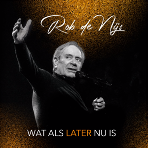 Wat Als Later Nu Is - Rob de Nijs