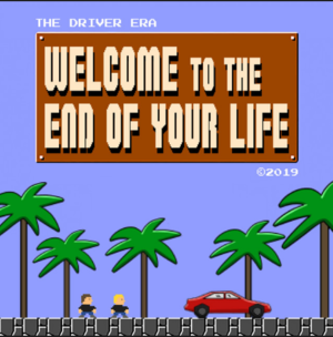 Welcome to the End of Your Life - THE DRIVER ERA