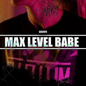 Max Level Babe - Execute