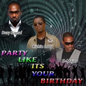 Party Like It’s Your Birthday - Richie Loop (Ft. Busy Signal & Damian "D-Major" Codlin)