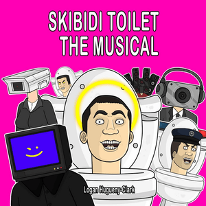 Skibidi Toilet the Musical - ​​lhugueny