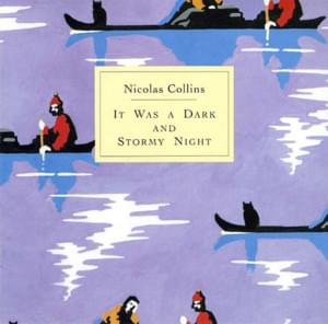 It Was a Dark and Stormy Night - Nicolas Collins (Ft. David Moss)