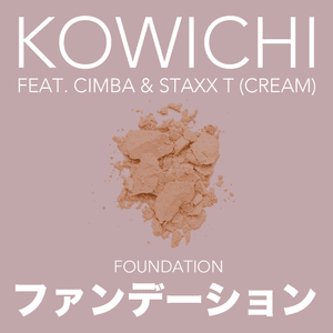 ファンデーション (Foundation) - KOWICHI (Ft. CIMBA & Staxx T)