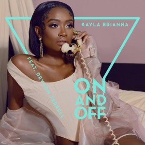 On and Off - Kayla Brianna (Ft. Devvon Terrell)