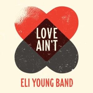 Love Ain’t - Eli Young Band