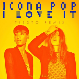 I Love It (Tiësto Remix) - Icona Pop (Ft. Charli xcx)