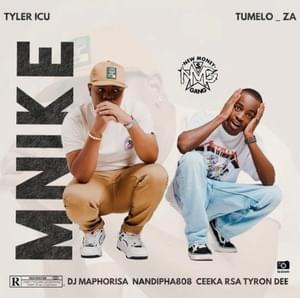 Mnike - Tyler ICU & Tumelo.za (Ft. Ceeka RSA, DJ Maphorisa, Nandipha808 & Tyron Dee)