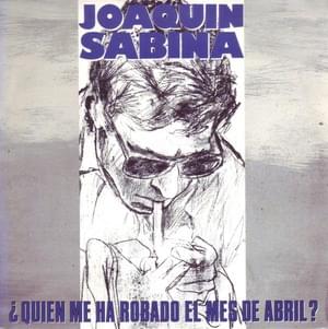 ¿Quién me ha robado el mes de Abril? - Joaquín Sabina