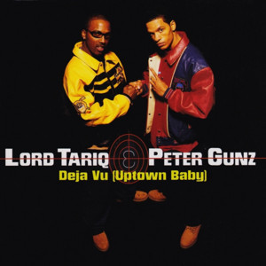 Deja Vu (Uptown Baby) - Lord Tariq & Peter Gunz