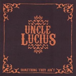 Don’t Mean a Thing - Uncle Lucius