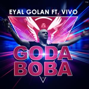 Goda Boba - גודה בובה - Eyal Golan - אייל גולן (Ft. Vivo)