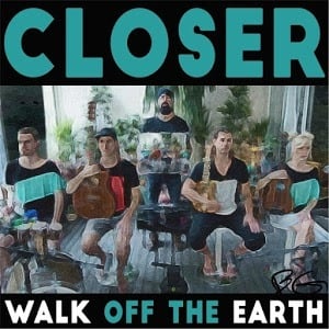 Closer - Walk off the Earth