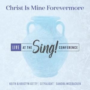 Christ Is Mine Forevermore (Live) - Keith & Kristyn Getty, CityAlight, & Sandra McCracken