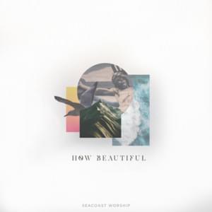 How Beautiful - Seacoast Worship (Ft. Brandon Lake)