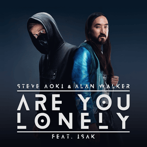 Are You Lonely - Steve Aoki & Alan Walker (Ft. ISÁK (NOR))