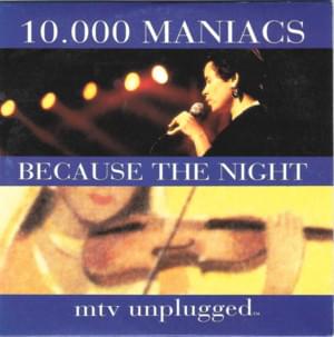 Because the Night (Live on MTV Unplugged) - 10,000 Maniacs