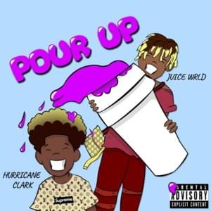 Pour Up - Hurricane Clark (Ft. Juice WRLD)