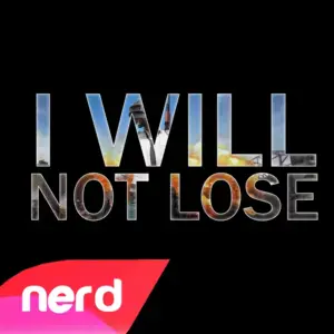 I Will Not Lose - NerdOut