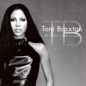 He Wasn’t Man Enough - Toni Braxton