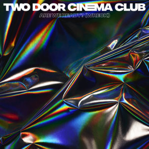 Are We Ready? (Wreck) - Two Door Cinema Club