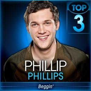 Beggin’ - Phillip Phillips