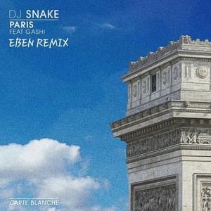 Paris (EBEN Remix) - DJ Snake (Ft. GASHI)