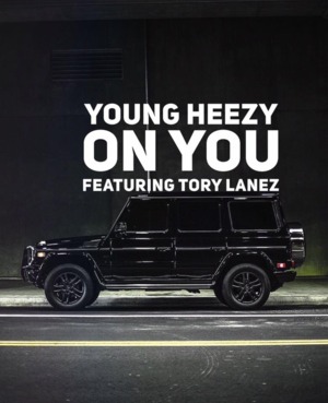 On You - Young Heezy (Ft. Tory Lanez)