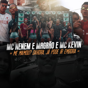 Me Mamou? Dahora. Já Pode Ir Embora - MC's Nenem & Magrão (Ft. MC Kevin)