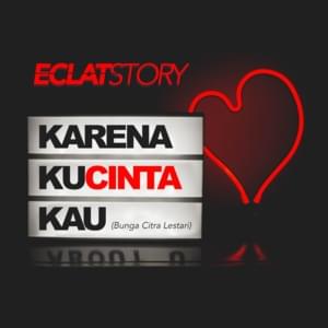 Karena Kucinta Kau - Eclat Story