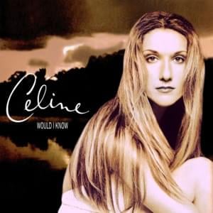 Would I Know - Céline Dion