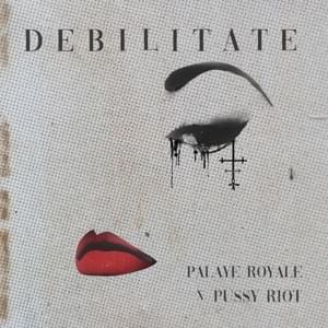 Debilitate - Palaye Royale (Ft. Pussy Riot)