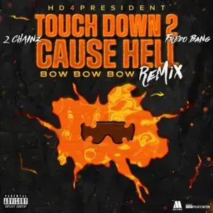 Touch Down 2 Cause Hell (Bow Bow Bow) (Remix) - HD4President & 2 Chainz (Ft. Fredo Bang)