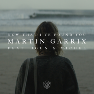 Now That I’ve Found You - Martin Garrix (Ft. VCATION)