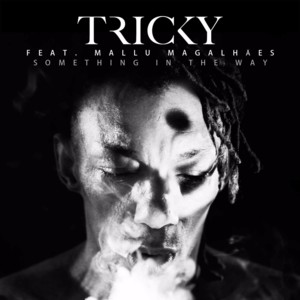 Something In The Way (Single Version) - Tricky (Ft. Mallu Magalhães)