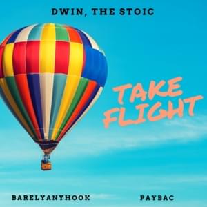 Take Flight - Dwin, The Stoic (Ft. BarelyAnyHook & PayBac iBoro)