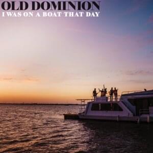 I Was On a Boat That Day - Old Dominion