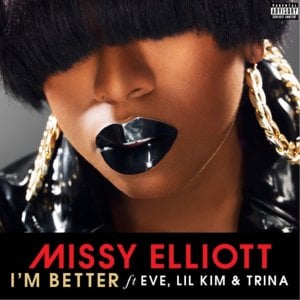 I’m Better (Remix) - Missy Elliott (Ft. Eve, Lil' Kim & Trina)