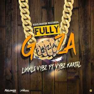 Fully Gaza - Likkle Vybz (Ft. Vybz Kartel)