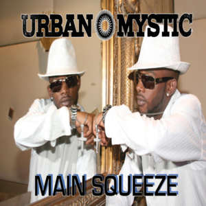 Main Squeeze - Urban Mystic (Ft. Yung Joc)